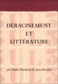 Jean Bessière et Endre Karatson - Déracinement et littérature.