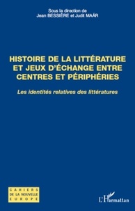 Jean Bessière et Judit Maar - Histoire de la littérature et jeux d'échange entre centres et périphéries - Les identités relatives des littératures.
