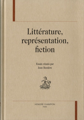 Jean Bessière - Littérature, représentation, fiction - Essais.