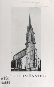 Jean Bettinger et Joseph Ludaescher - Le Riedmünster - Centenaire de l'église paroissiale de Mackenheim. 1866-1966. Hundertjahrfeier der Pfarrkirche.