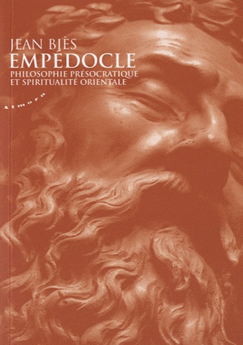 Jean Biès - Empédocle - Philosophie présocratique et spiritualité orientale.