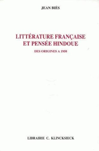 Jean Biès - Littérature française et pensée hindoue des origines à 1950.