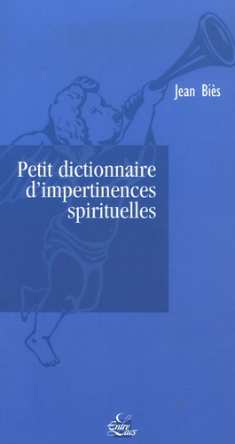 Jean Biès - Petit dictionnaire d'impertinences spirituelles.