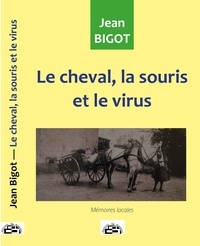 Jean Bigot - Le cheval, la souris et le virus.