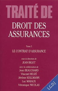 Jean Bigot - Traite De Droit Des Assurances. Tome 3, Le Contrat D'Assurance.