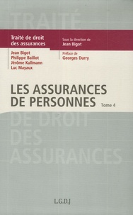 Jean Bigot et Jérôme Kullmann - Traité de Droit des assurances - Tome 4, Les assurances de personnes.