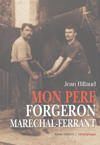 Jean Billaud - Mon père forgeron maréchal-ferrant.