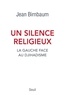 Jean Birnbaum - Un silence religieux - La gauche face au djihadisme.