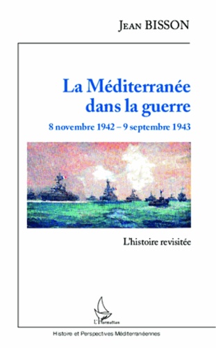 La Méditerranée dans la guerre, 8 novembre 1942 - 9 septembre 1943. L'histoire revisitée