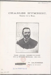 Charles Humbert sénateur de la Meuse : presse, affaires, problèmes militaires sous la Troisième République (1900-1920)