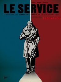 Jean-Blaise Djian et Olivier Legrand - Le service Tome 1 : Premières armes 1960-1968.