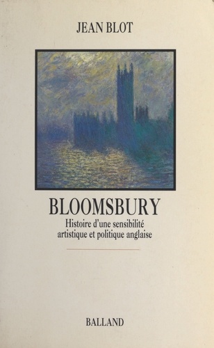 Bloomsbury. Histoire d'une sensibilité artistique et politique anglaise
