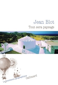 Jean Blot - Tout sera paysage.