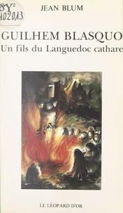 Jean Blum - Guilhem Blasquo - Un fils du Languedoc cathare, roman historique initiatique.