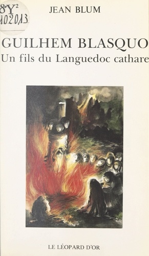 Guilhem Blasquo. Un fils du Languedoc cathare, roman historique initiatique