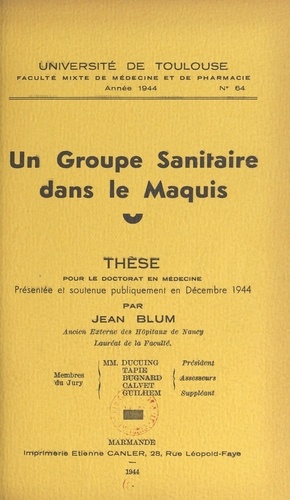 Un groupe sanitaire dans le Maquis. Thèse pour le Doctorat en médecine, présentée et soutenue publiquement en décembre 1944