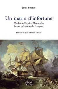 Jean Bodiou - Un marin d'infortune - Mathieu-Cyprien Renaudin, héros méconnu du Vengeur.