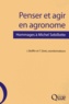 Jean Boiffin et Thierry Doré - Penser et agir en agronome - Hommages à Michel Sebillotte.