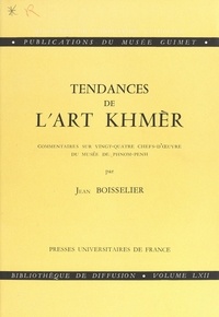 Jean Boisselier - Tendances de l'art Khmèr - Commentaires sur 24 chefs-d'œuvre du musée de Phnom-Penh.