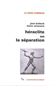 Jean Bollack et Heinz Wismann - Héraclite ou la séparation.