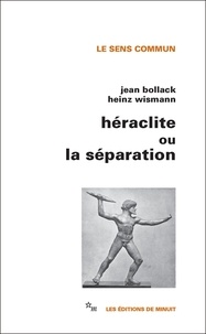 Jean Bollack et Heinz Wismann - Héraclite ou la séparation.