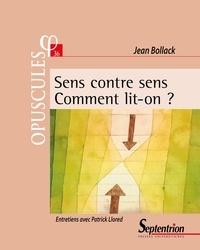 Jean Bollack et Patrick Llored - Sens contre sens - Comment lit-on ?.