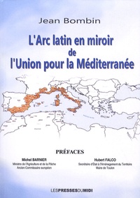 Jean Bombin - L'Arc latin en miroir de l'Union pour la Méditerranée.