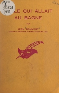 Jean Bommart et Albert Pigasse - Celle qui allait au bagne.
