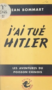 Jean Bommart - J'ai tué Hitler.