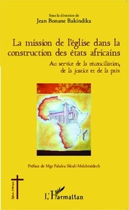 Jean Bonane Bakindika - La mission de l'Eglise dans la construction des Etats africains - Au service de la réconciliation, de la justice et de la paix.