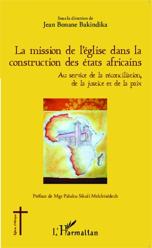 La mission de l'Eglise dans la construction des Etats africains. Au service de la réconciliation, de la justice et de la paix