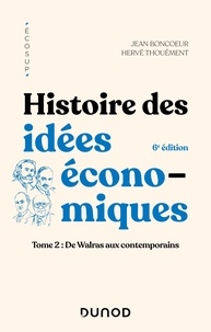 Jean Boncoeur et Hervé Thouement - Histoire des idées économiques - 6e éd. - Tome 2 : De Walras aux contemporains.