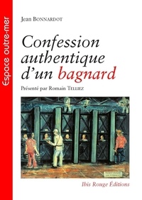 Jean Bonnardot - Confession authentique d'un bagnard.