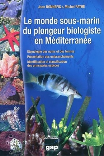 Jean Bonnefis et Michel Pathé - Le monde sous-marin du plongeur biologiste en Méditerranée.