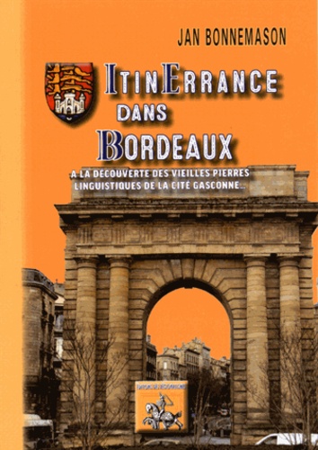 Jean Bonnemason - Itinerrance dans Bordeaux - A la découverte des vieilles pierres linguistiques de la cité gasconne.