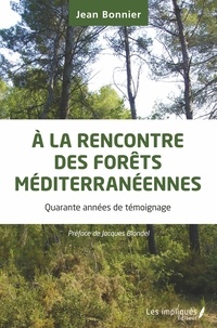 Jean Bonnier - A la rencontre des forêts méditerranéennes - Quarante années de témoignage.