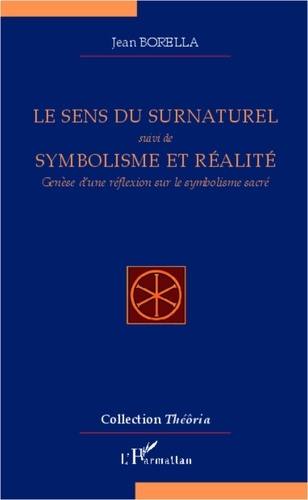 Jean Borella - Le sens du surnaturel - Suivi de Symbolisme et réalité et Genèse d'une réflexion sur le symbolisme sacré.