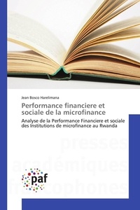 Jean bosco Harelimana - Performance financiere et sociale de la microfinance - Analyse de la Performance Financiere et sociale des Institutions de microfinance au Rwanda.