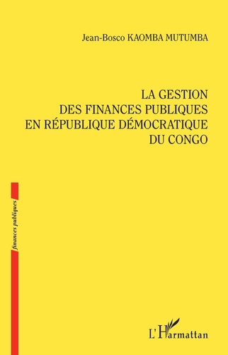 Jean Bosco Kaomba Mutumba - La gestion des finances publiques en République démocratique du Congo.