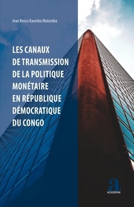 Jean Bosco Kaomba Mutumba - Les canaux de transmission de la politique monétaire en République démocratique du Congo.
