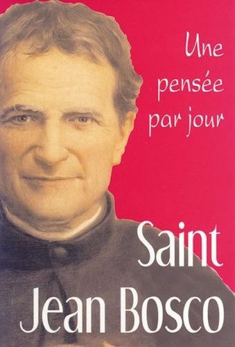 Jean Bosco - Saint Jean Bosco - Une pensée par jour.