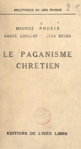 Jean Bossu et André Lorulot - Le paganisme chrétien.