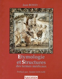 Jean Bossy et André Gouazé - Etymologie et structures des termes médicaux.