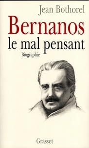 Jean Bothorel - Bernanos, le mal-pensant.