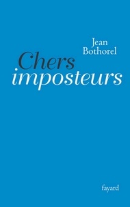 Jean Bothorel - Chers imposteurs.