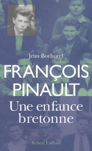 Jean Bothorel - Francois Pinault. Une Enfance Bretonne.