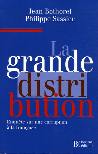 Jean Bothorel et Philippe Sassier - La grande distribution - Enquête sur une corruption à la française.