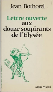 Lettre ouverte aux douze soupirants de l'Elysée