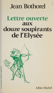 Jean Bothorel - Lettre ouverte aux douze soupirants de l'Élysée.