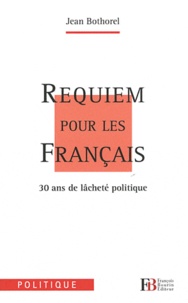 Jean Bothorel - Requiem pour les Français - 30 ans de lâcheté politique.